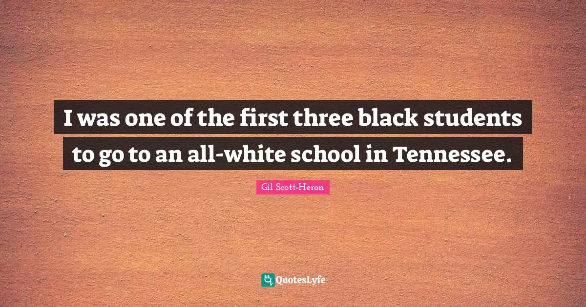 I was one of the first three black students to go to an all-white school in Tennessee.