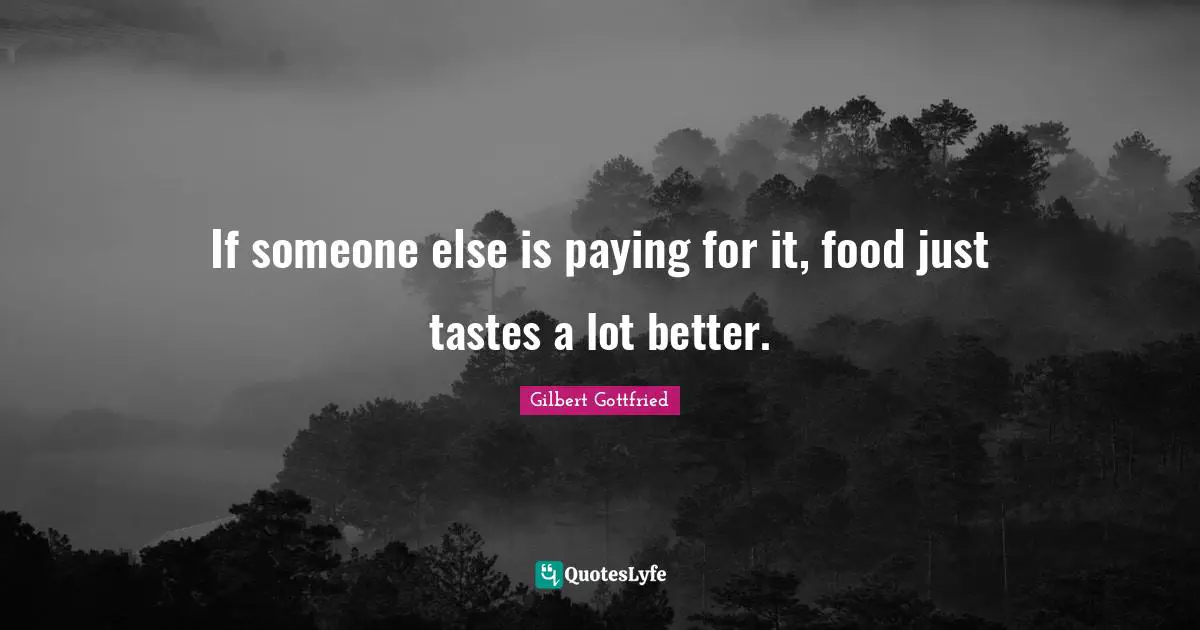 If someone else is paying for it, food just tastes a lot better.
