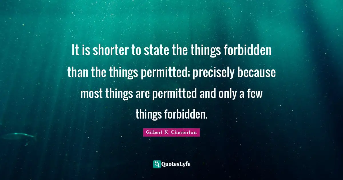 It is shorter to state the things forbidden than the things permitted; precisely because most things are permitted and only a few things forbidden.
