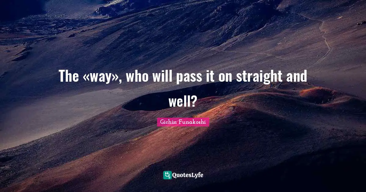 The «way», who will pass it on straight and well?