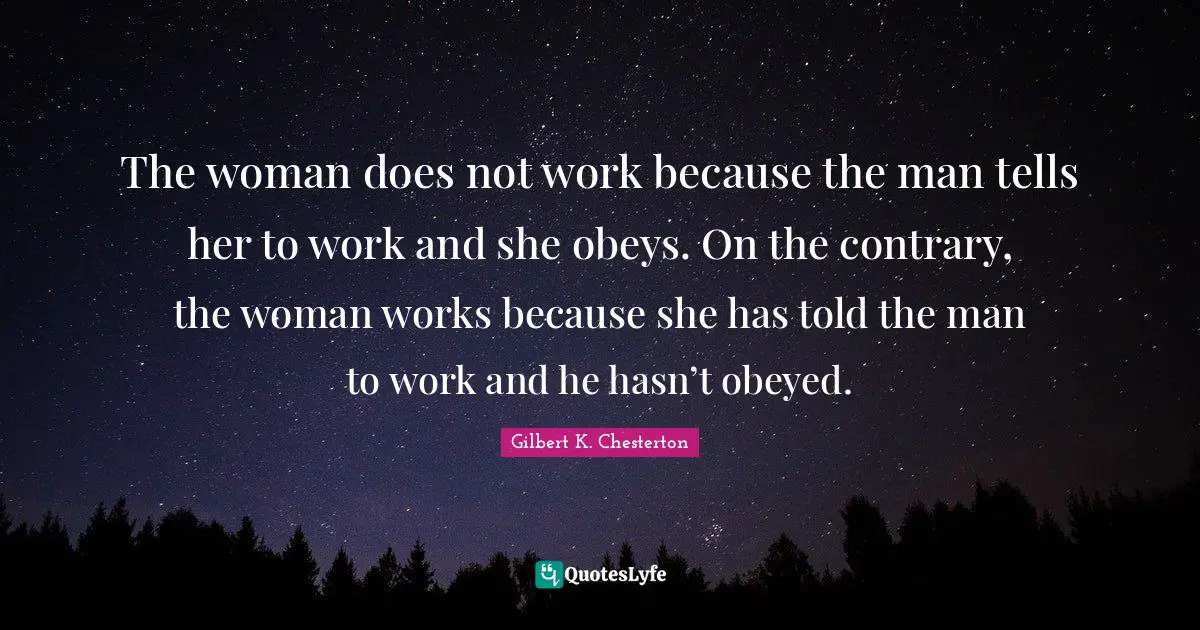 The woman does not work because the man tells her to work and she obeys. On the contrary, the woman works because she has told the man to work and he hasn’t obeyed.