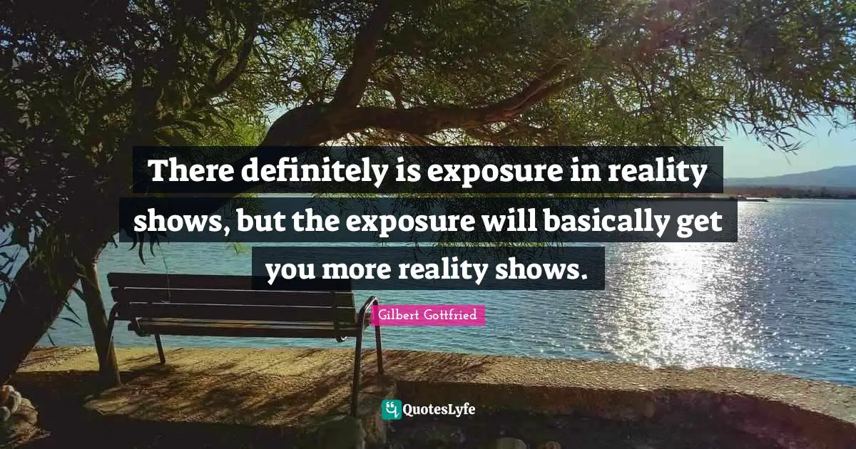 There definitely is exposure in reality shows, but the exposure will basically get you more reality shows.