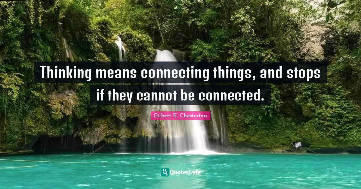 Thinking means connecting things, and stops if they cannot be connected.