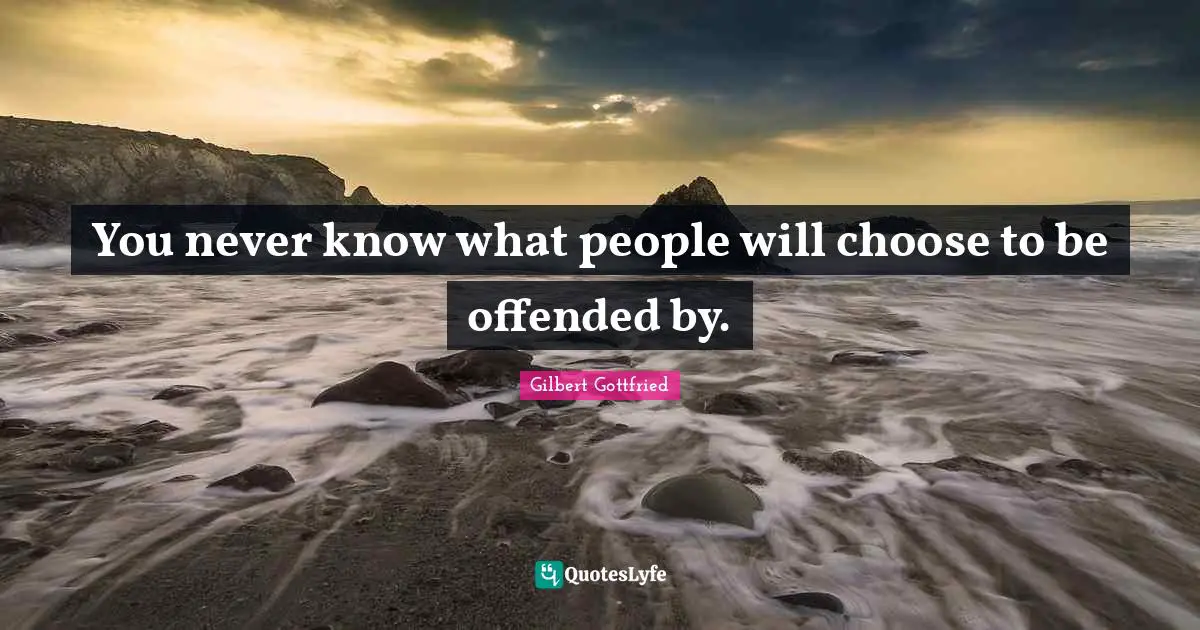 You never know what people will choose to be offended by.
