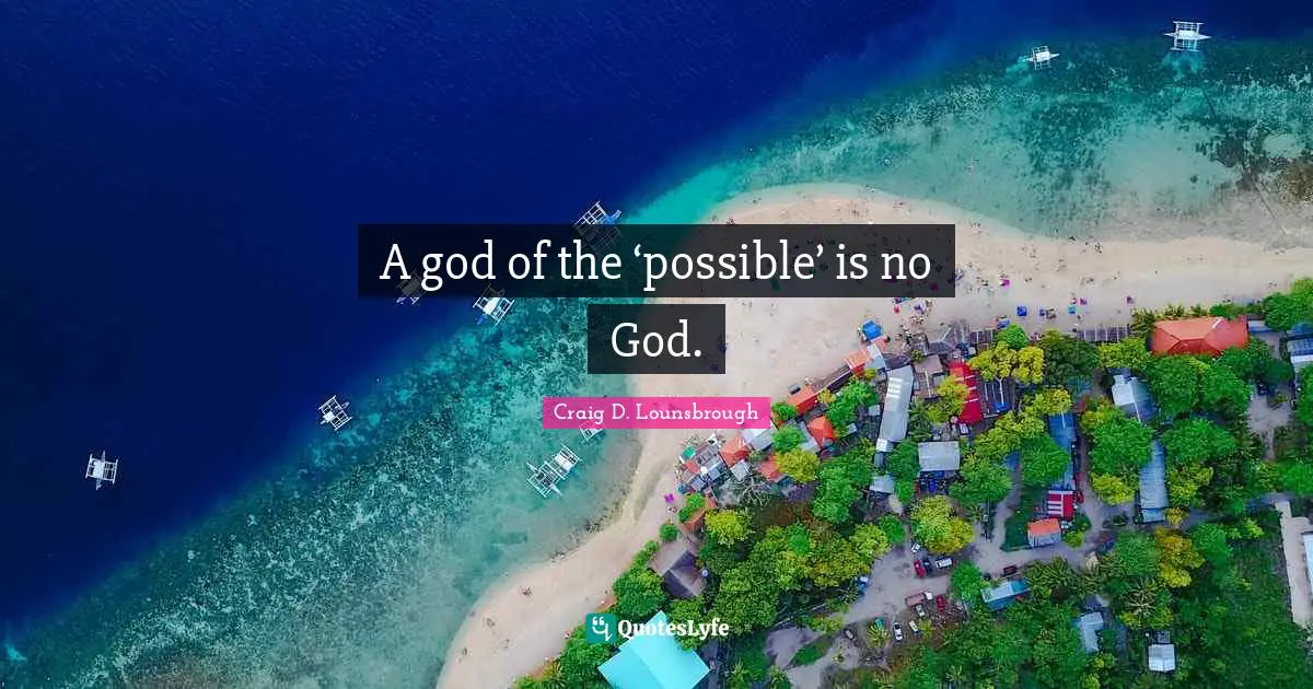 A god of the ‘possible’ is no God.