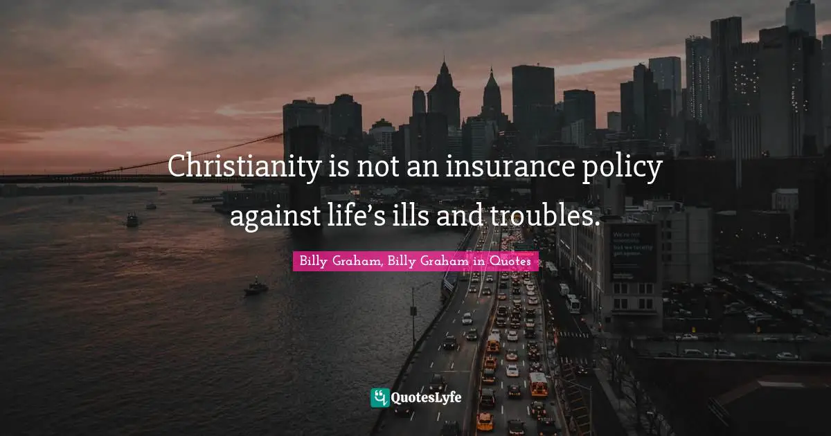 Christianity is not an insurance policy against life’s ills and troubles.