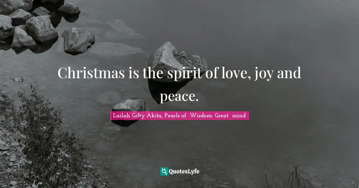 Christmas is the spirit of love, joy and peace.