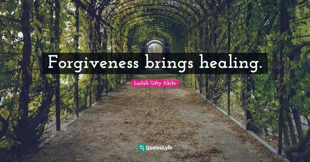 Forgiveness brings healing.