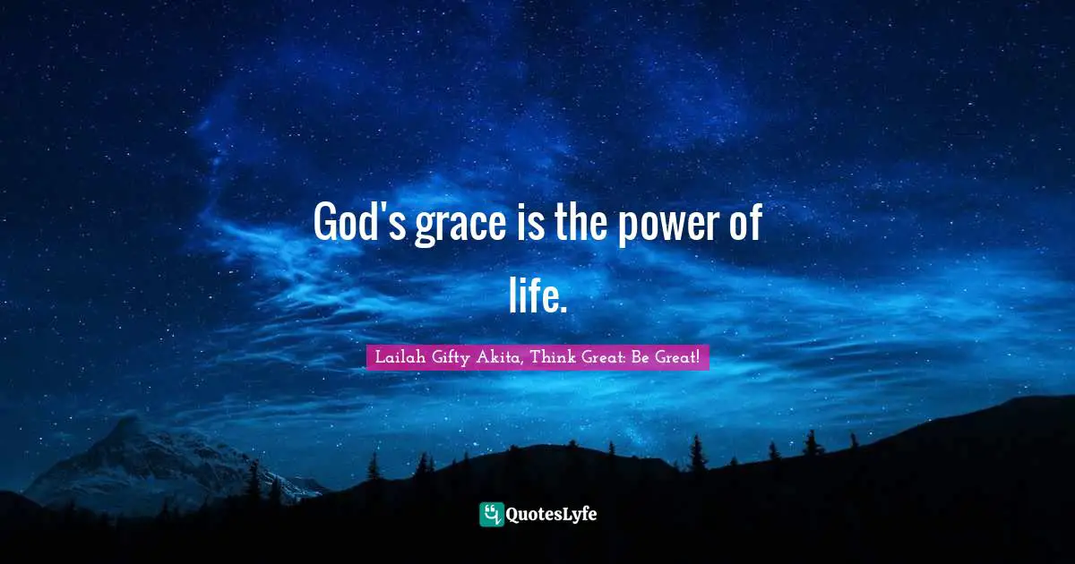 God's grace is the power of life.