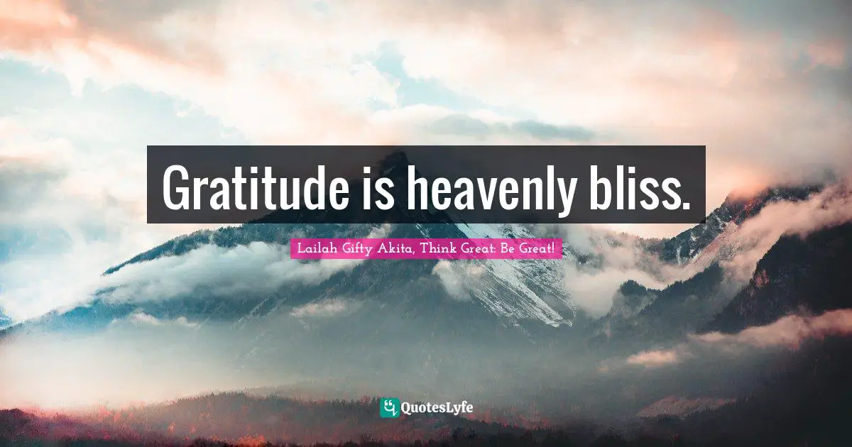 Gratitude is heavenly bliss.