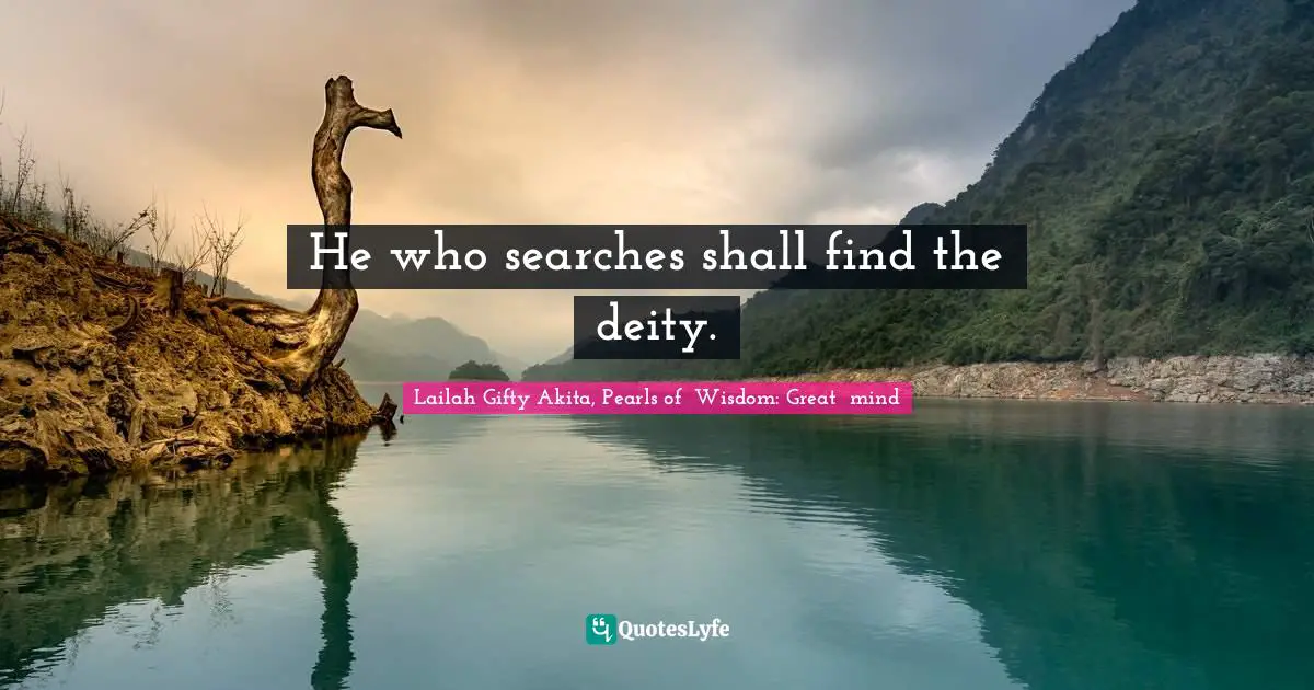 He who searches shall find the deity.