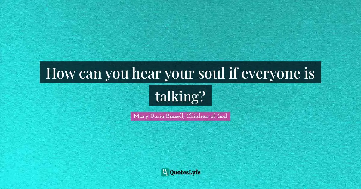 How can you hear your soul if everyone is talking?
