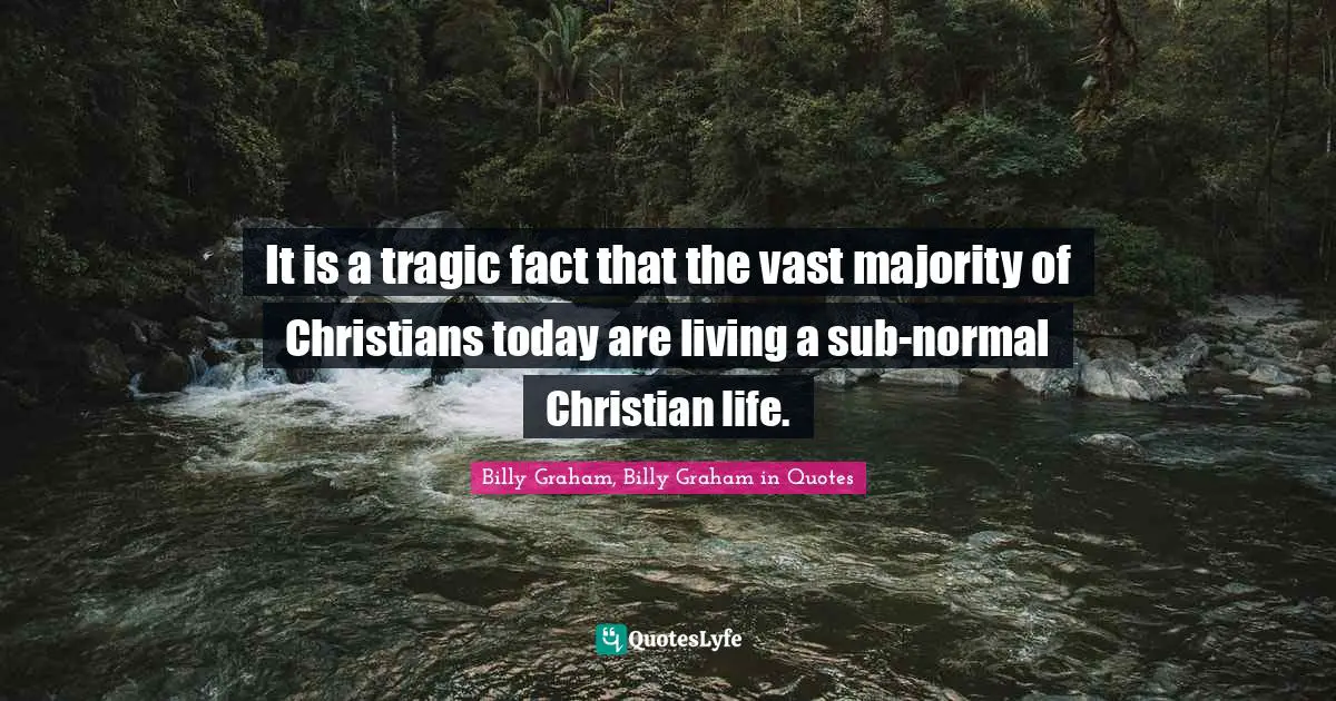 It is a tragic fact that the vast majority of Christians today are living a sub-normal Christian life.