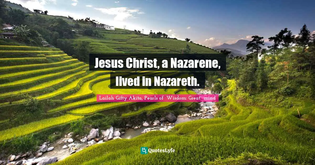 Jesus Christ, a Nazarene, lived in Nazareth.