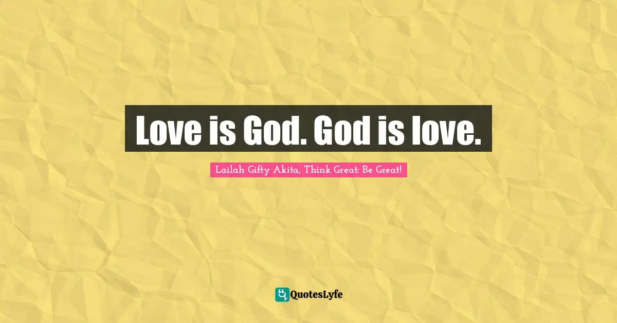 Love is God. God is love.