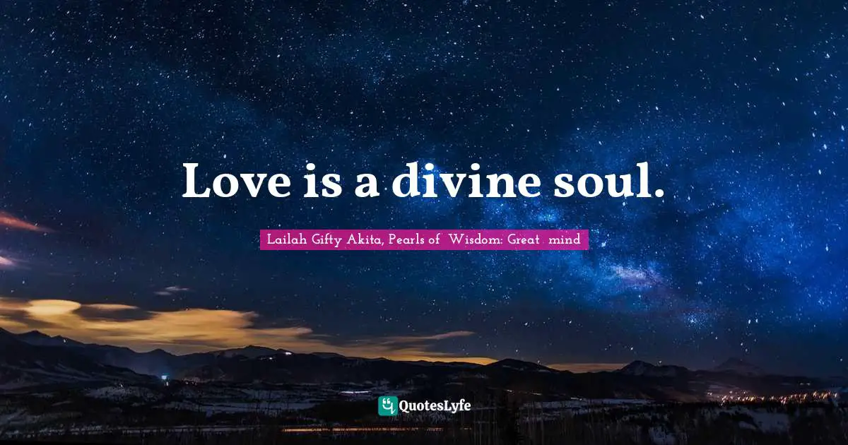 Love is a divine soul.