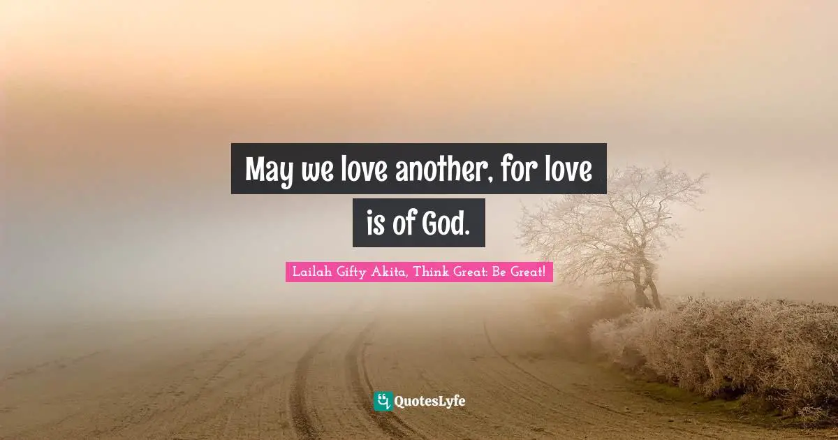 May we love another, for love is of God.