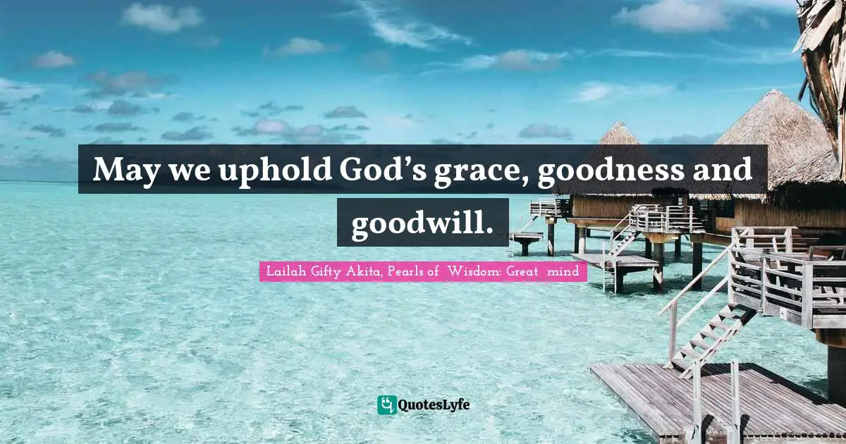New Year S Resolutions Quotes: "May we uphold God’s grace, goodness and goodwill."