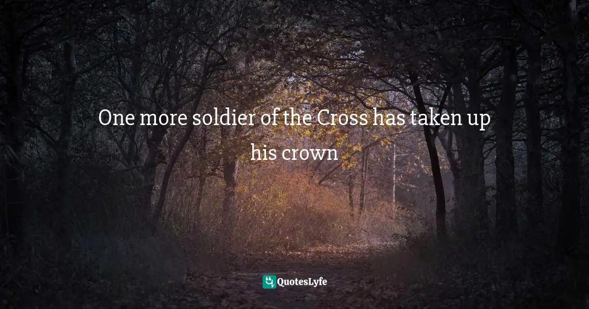 One more soldier of the Cross has taken up his crown