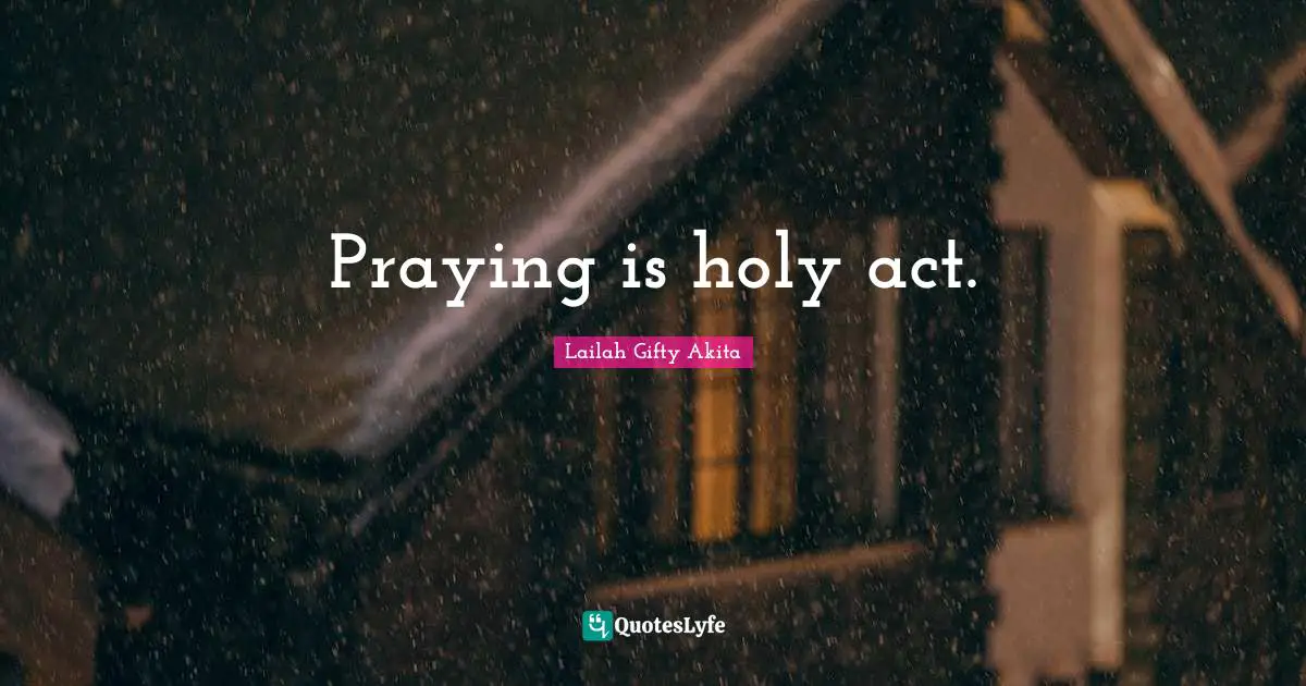 Praying is holy act.