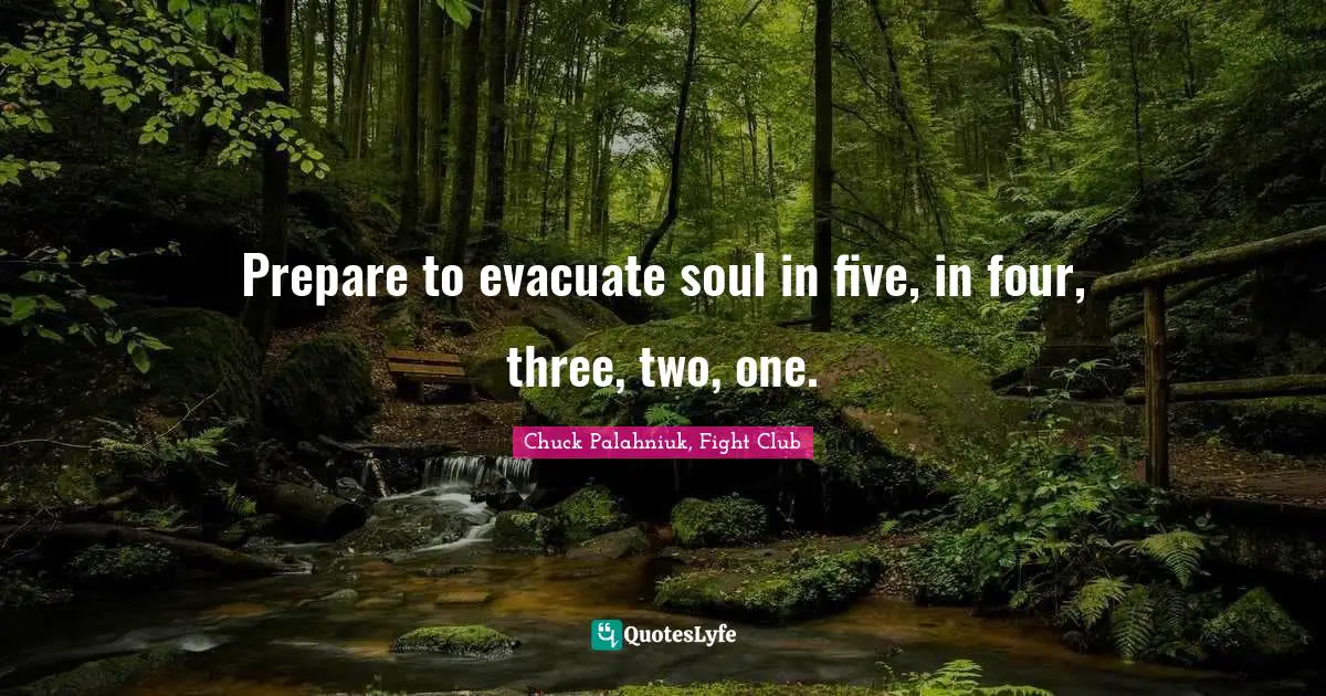 Chuck Palahniuk, Fight Club Quotes: Prepare to evacuate soul in five, in four, three, two, one.
