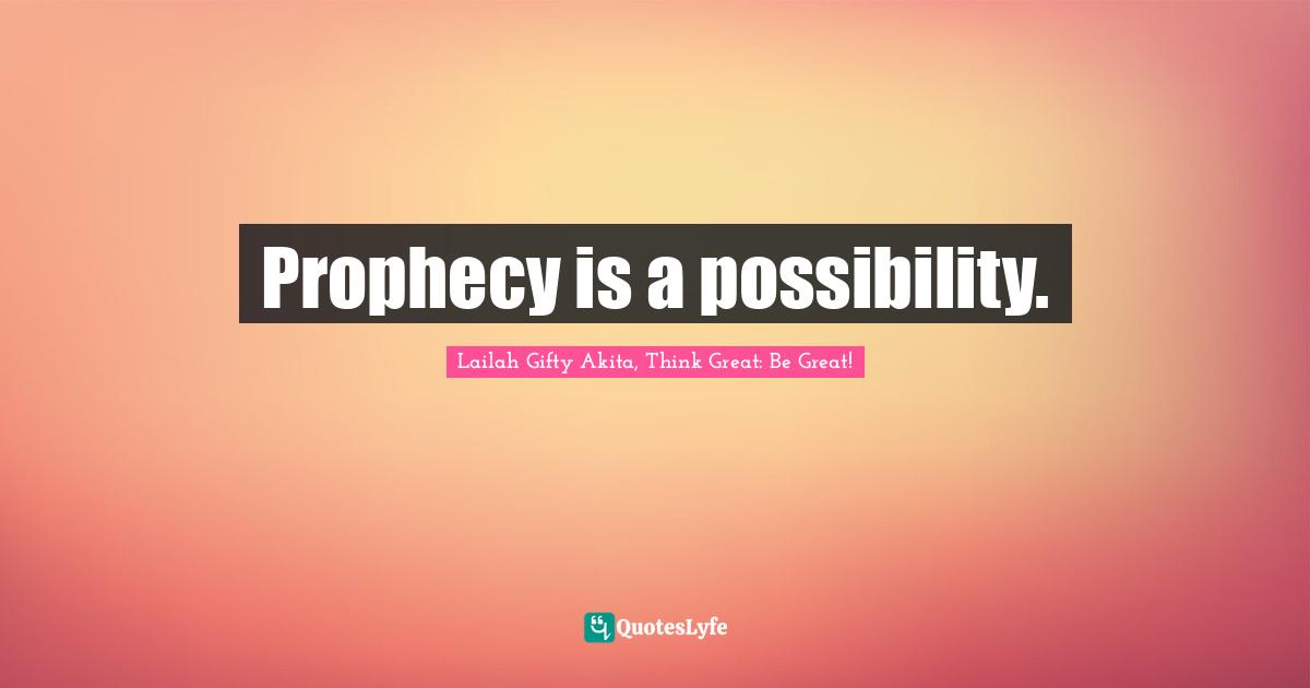 Prophecy is a possibility.