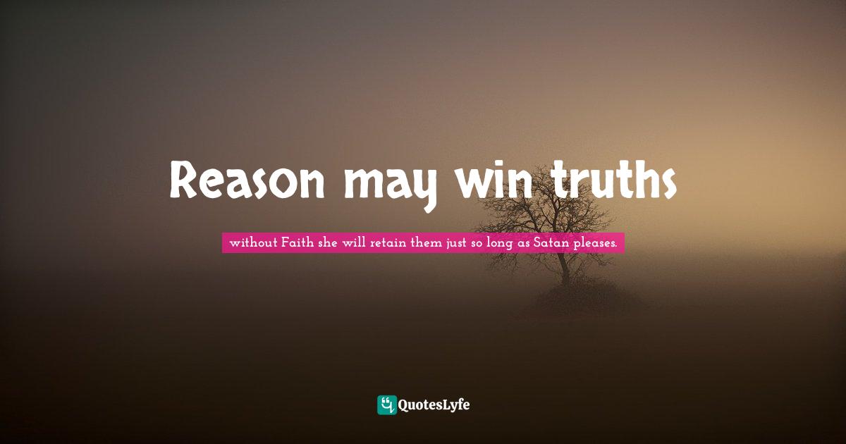 Reason may win truths