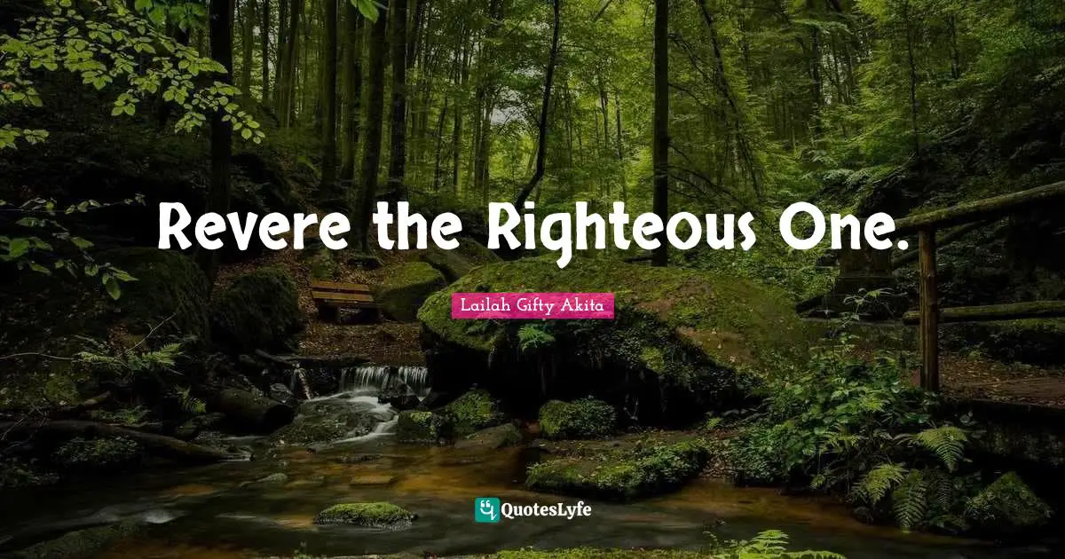 Revere the Righteous One.