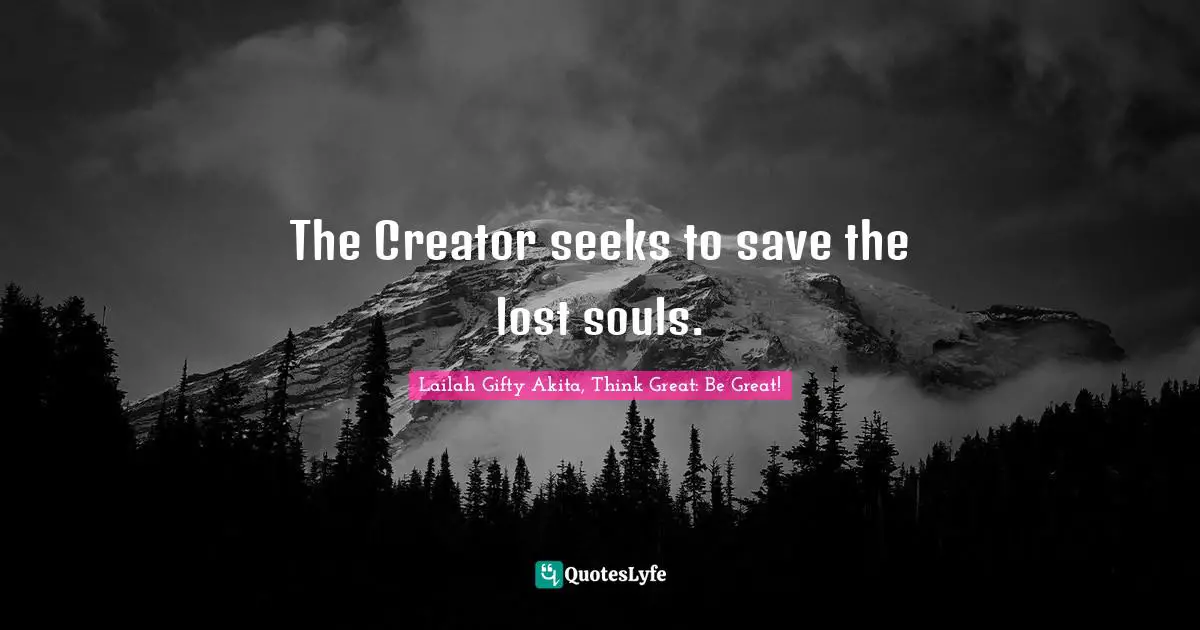 Saved By Grace Quotes: "The Creator seeks to save the lost souls."