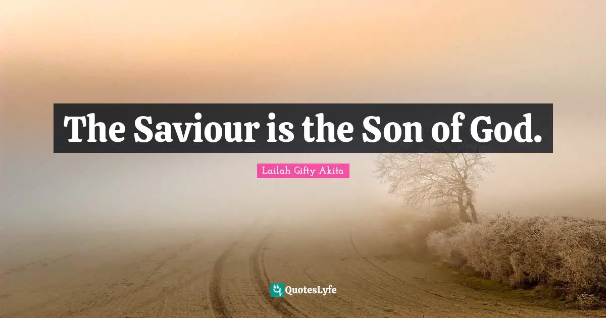 The Saviour is the Son of God.