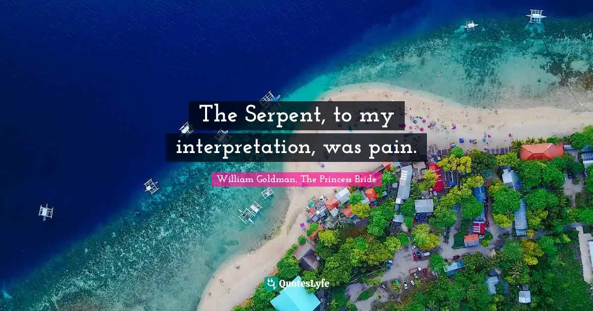 Snake Quotes: "The Serpent, to my interpretation, was pain."