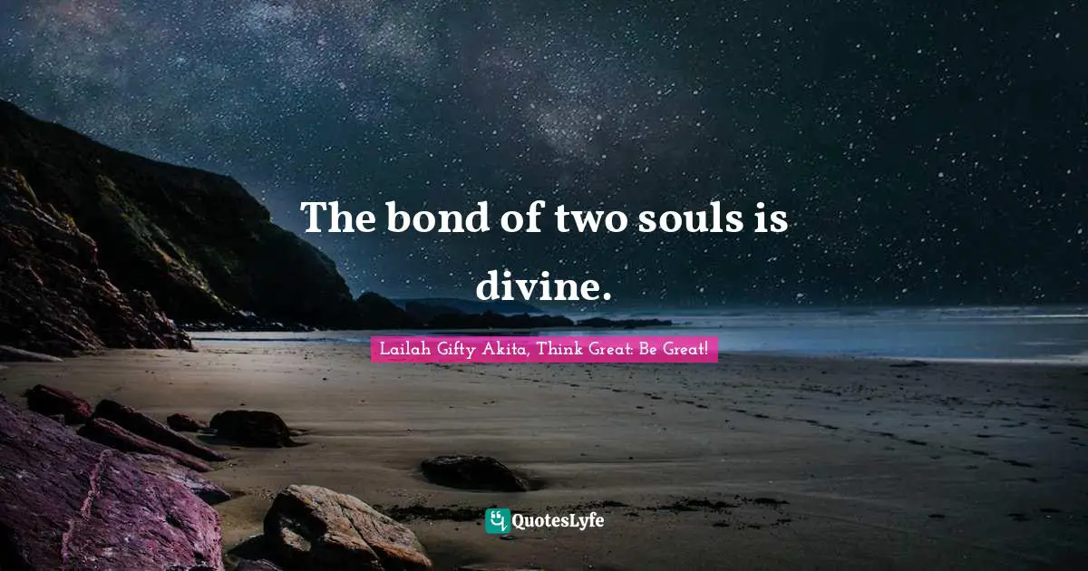 Shine Your Light Quotes: "The bond of two souls is divine."