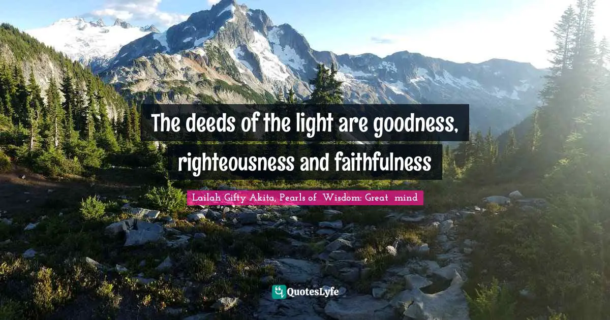 The deeds of the light are goodness, righteousness and faithfulness