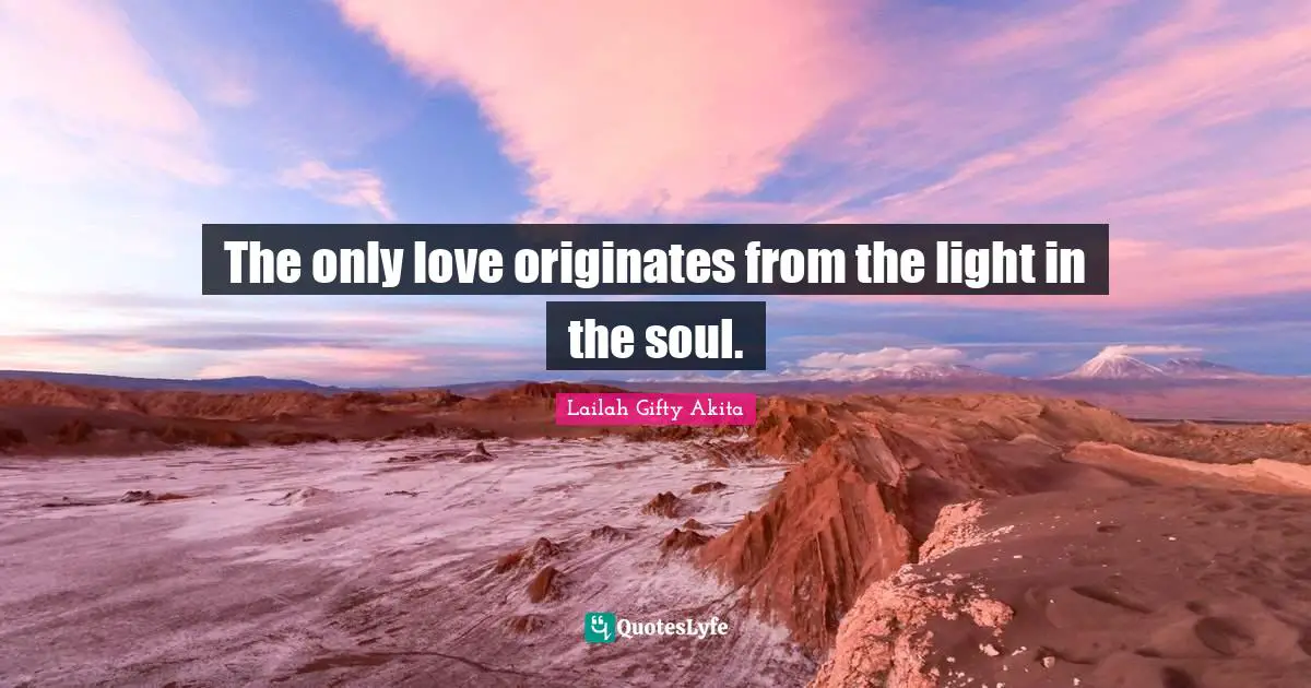The only love originates from the light in the soul.