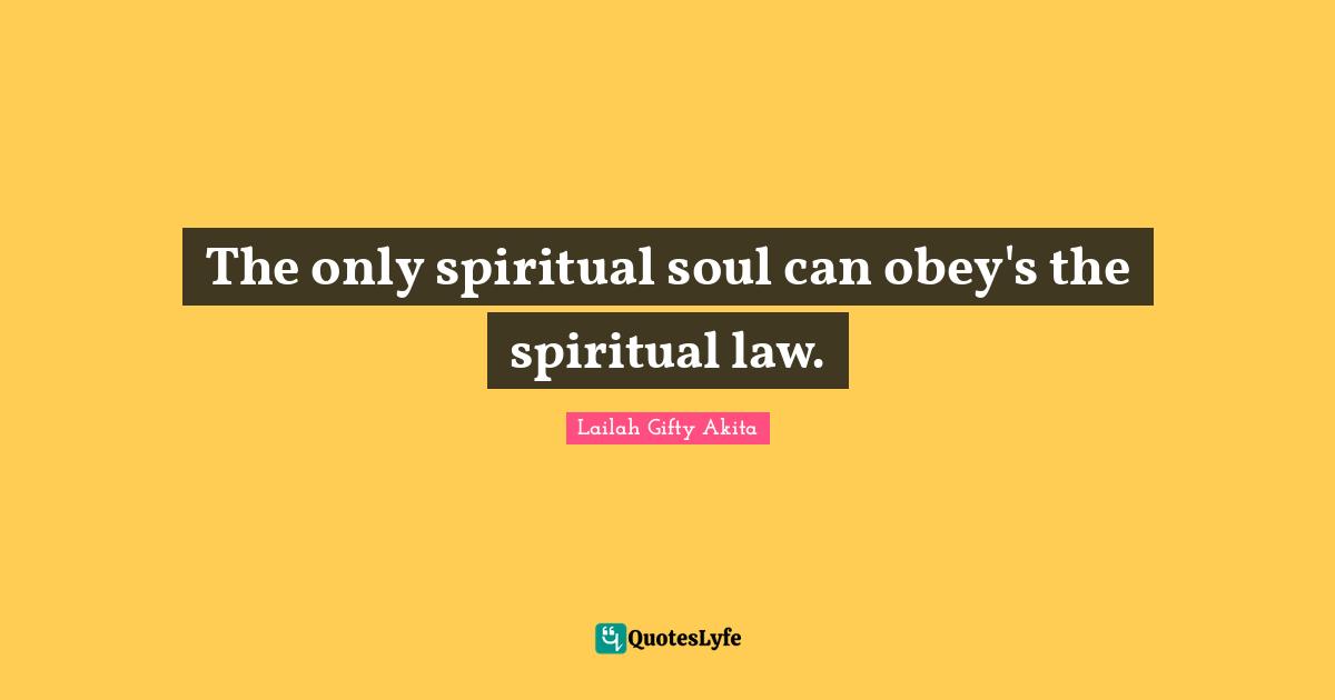 The only spiritual soul can obey's the spiritual law.