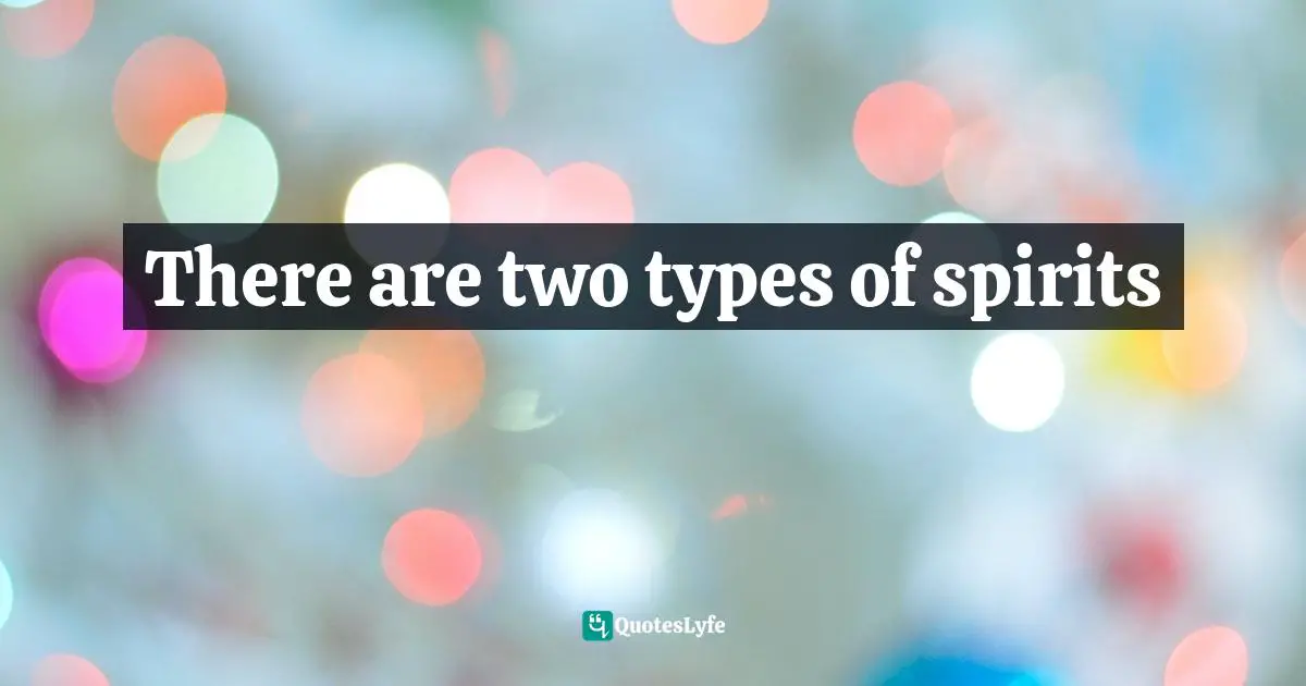 There are two types of spirits