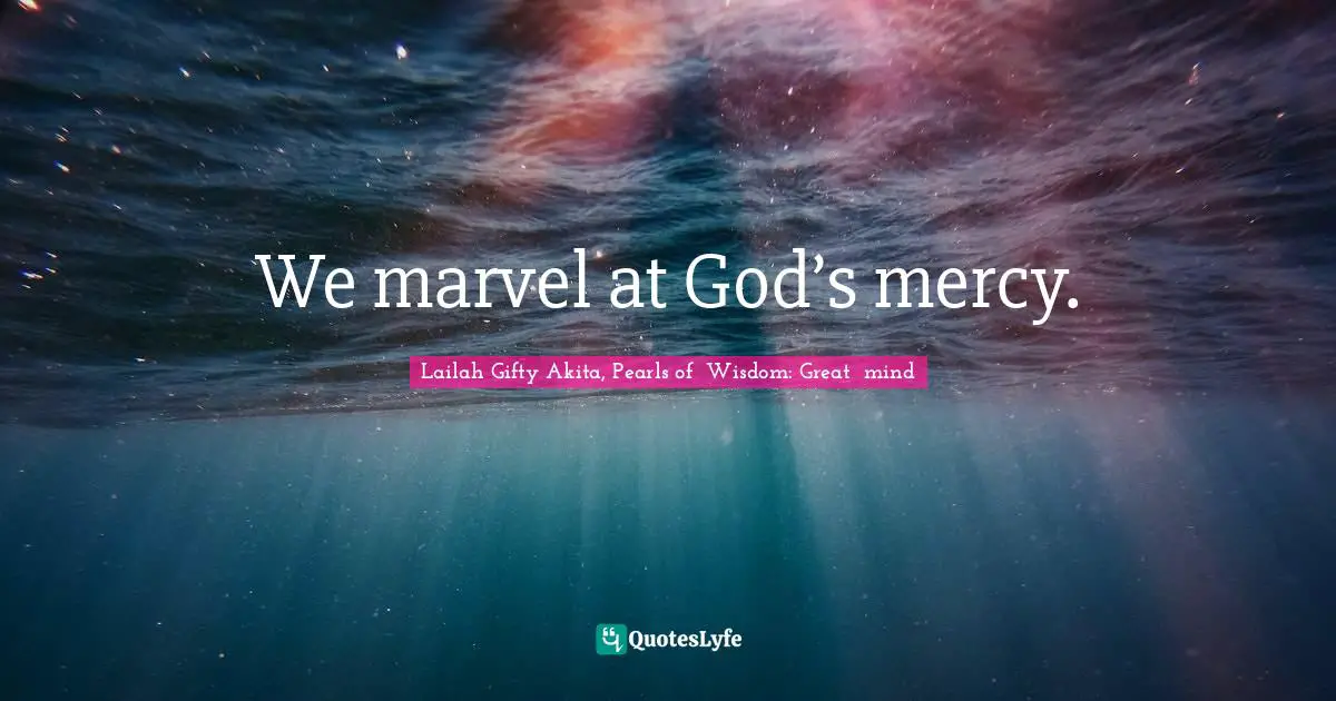 We marvel at God’s mercy.