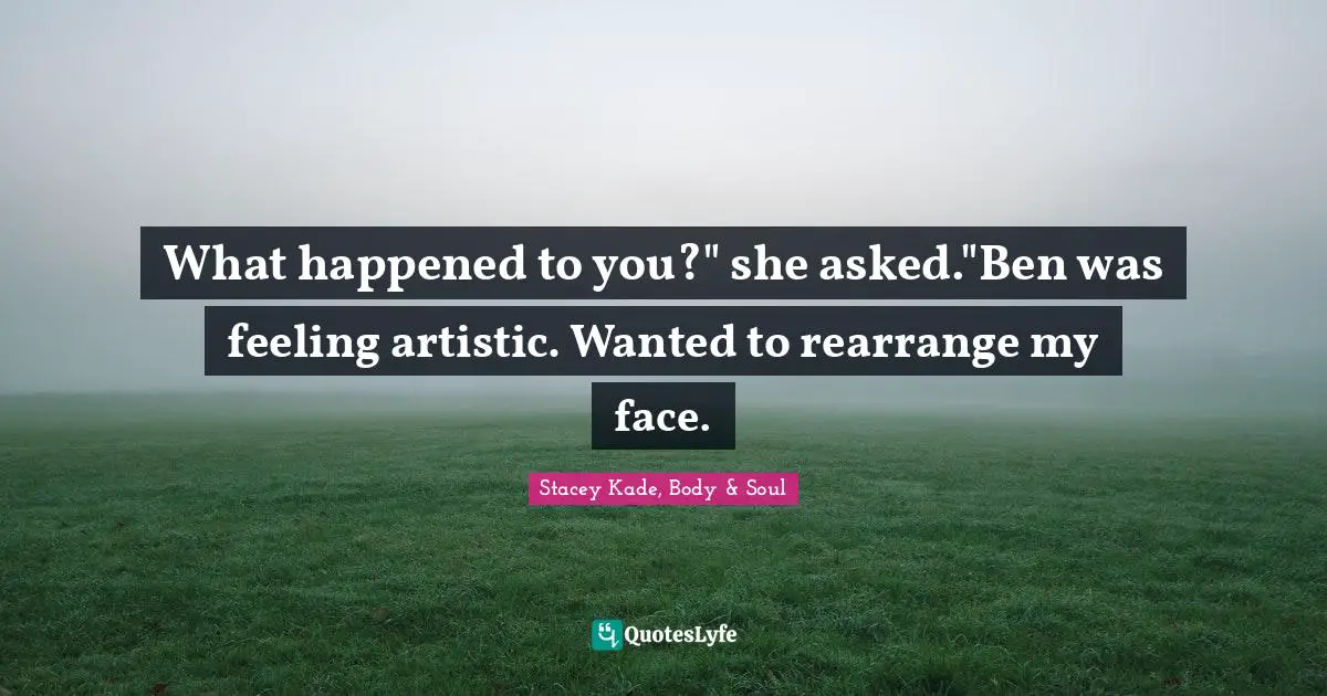 Goth Quotes: "What happened to you?" she asked."Ben was feeling artistic. Wanted to rearrange my face."