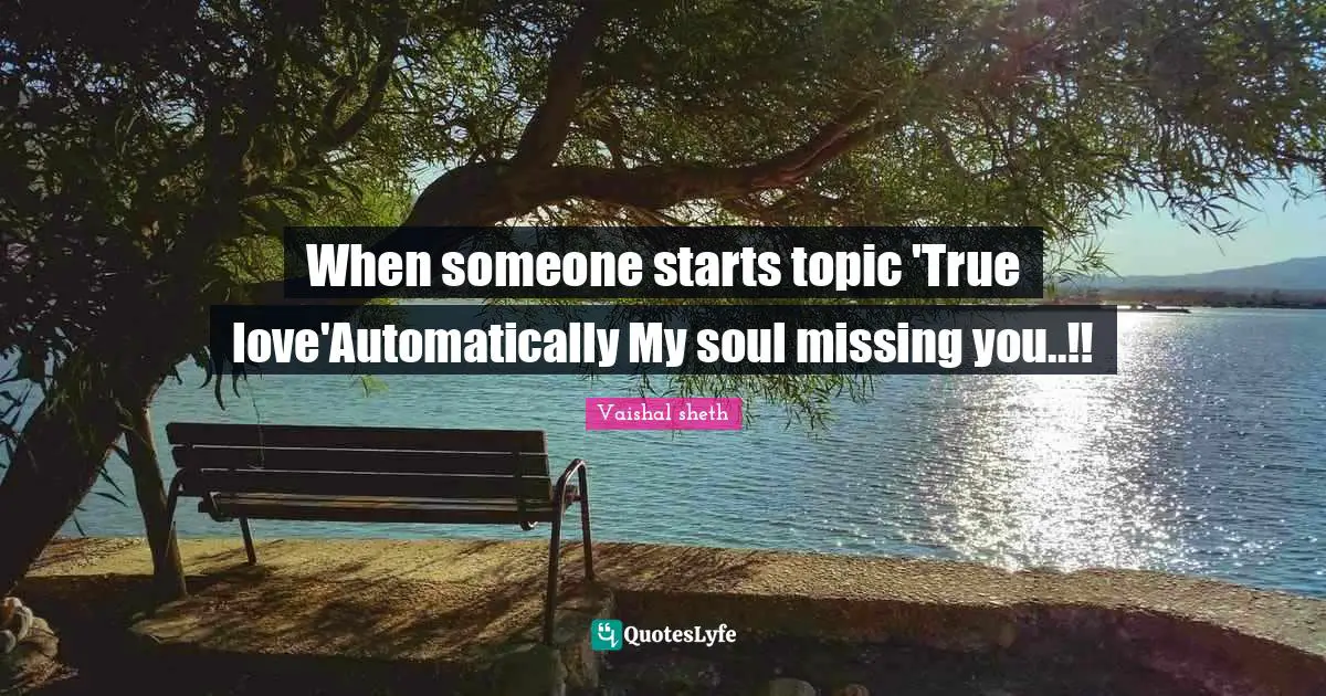 When someone starts topic 'True love'Automatically My soul missing you..!!