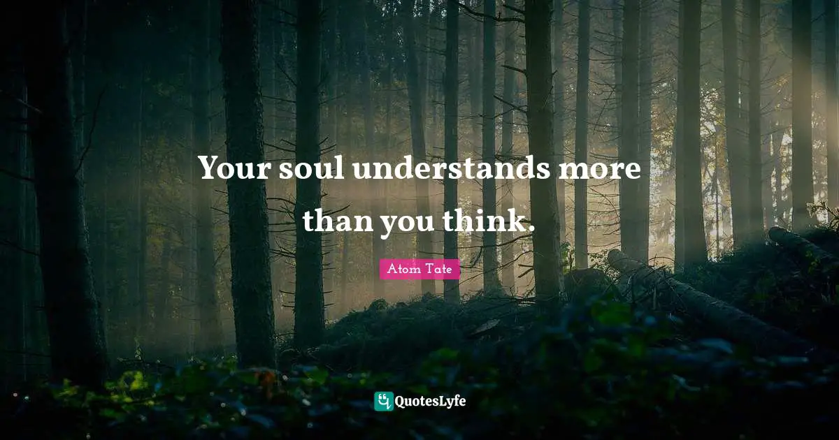 Your soul understands more than you think.