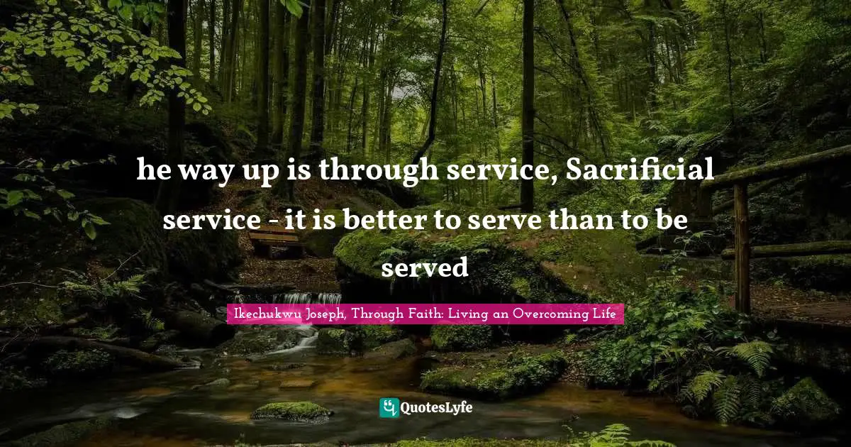 he way up is through service, Sacrificial service - it is better to serve than to be served