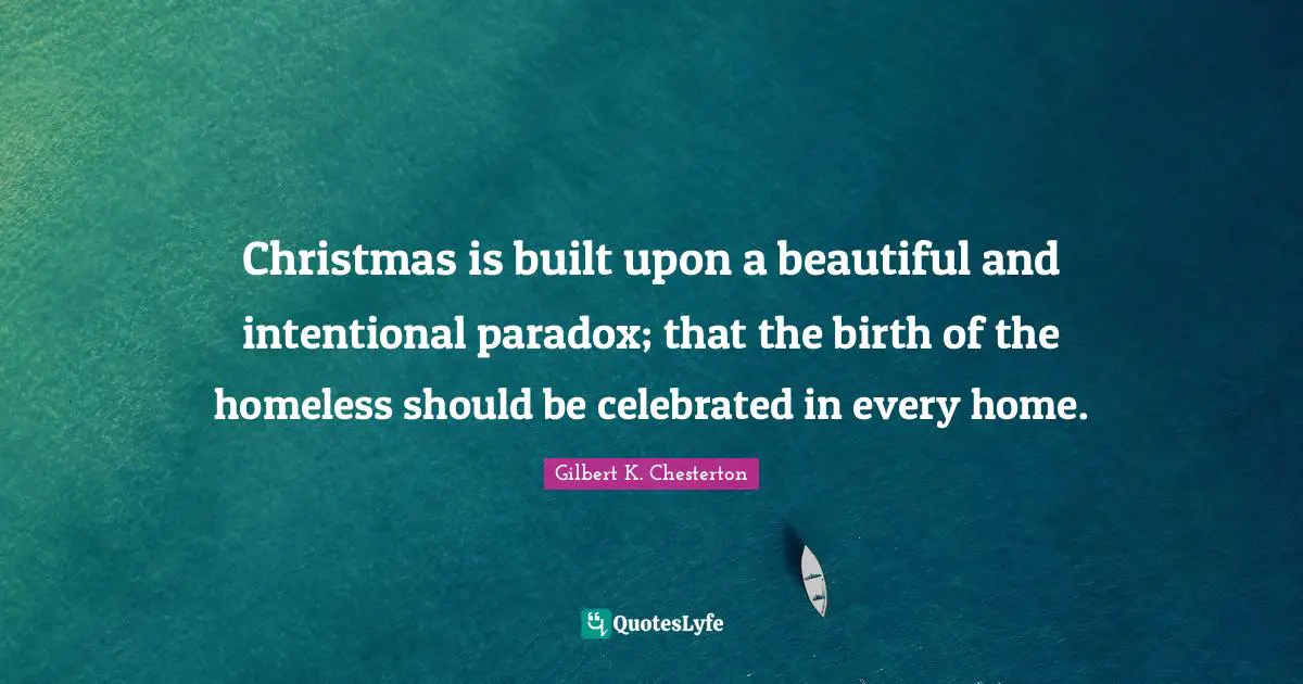 Christmas is built upon a beautiful and intentional paradox; that the birth of the homeless should be celebrated in every home.