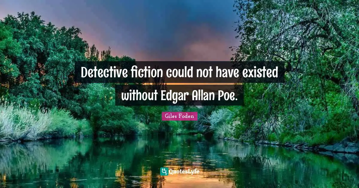 Detective fiction could not have existed without Edgar Allan Poe.