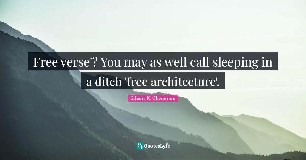 Sleeping Quotes: "Free verse'? You may as well call sleeping in a ditch 'free architecture'."