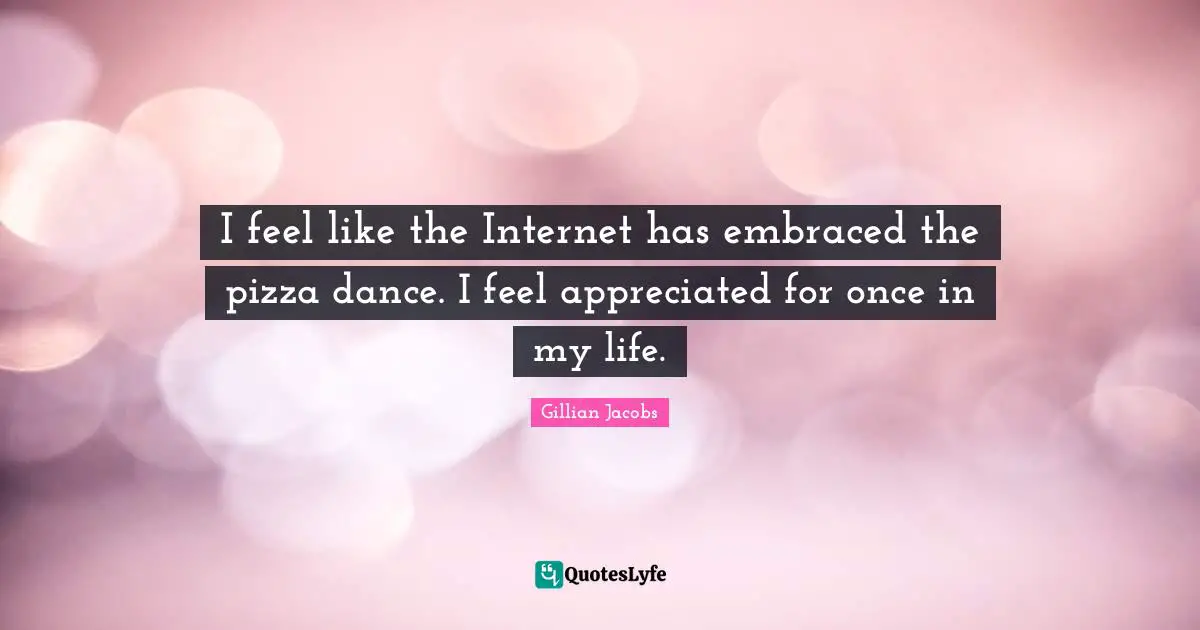 I feel like the Internet has embraced the pizza dance. I feel appreciated for once in my life.