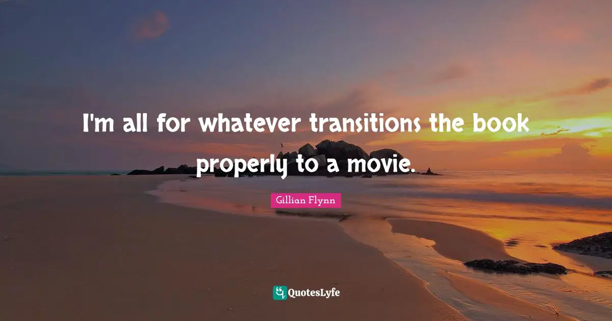 I'm all for whatever transitions the book properly to a movie.