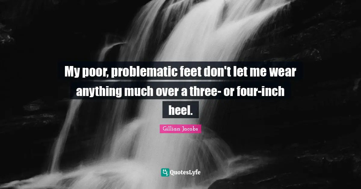 My poor, problematic feet don't let me wear anything much over a three- or four-inch heel.