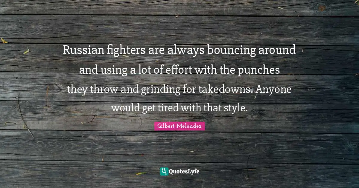 Russian fighters are always bouncing around and using a lot of effort with the punches they throw and grinding for takedowns. Anyone would get tired with that style.
