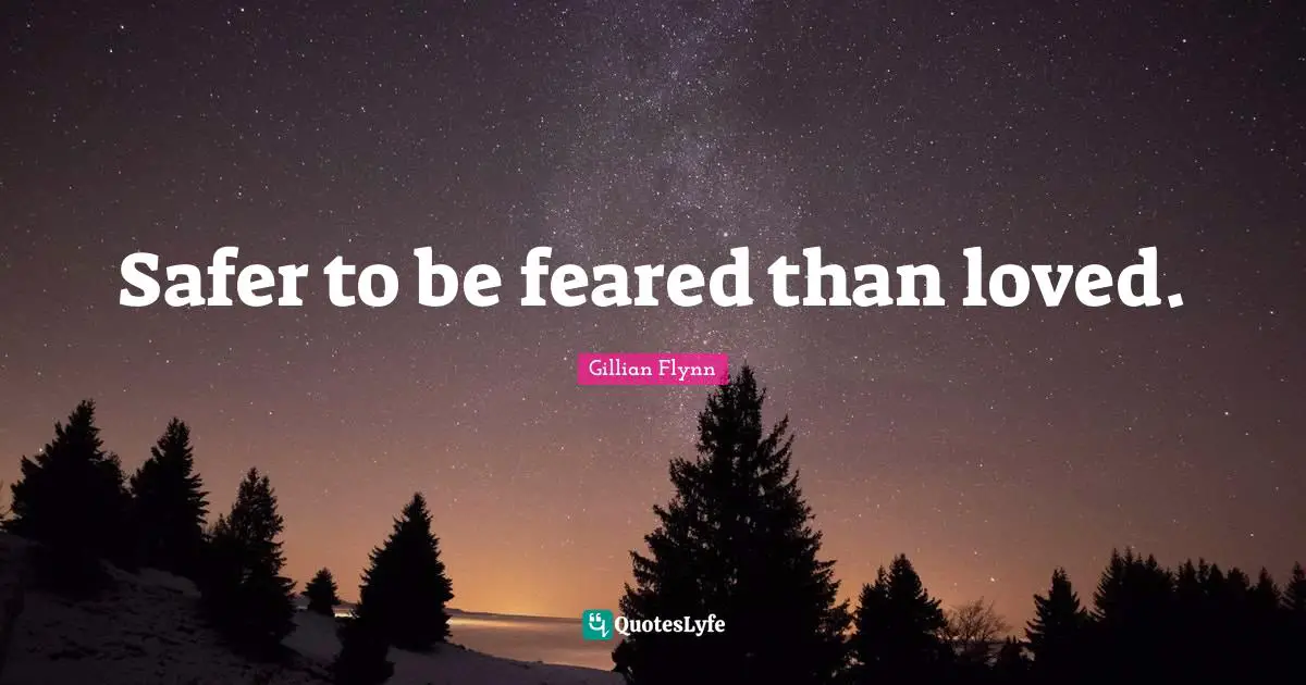 Safer to be feared than loved.