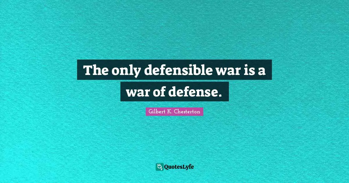 The only defensible war is a war of defense.